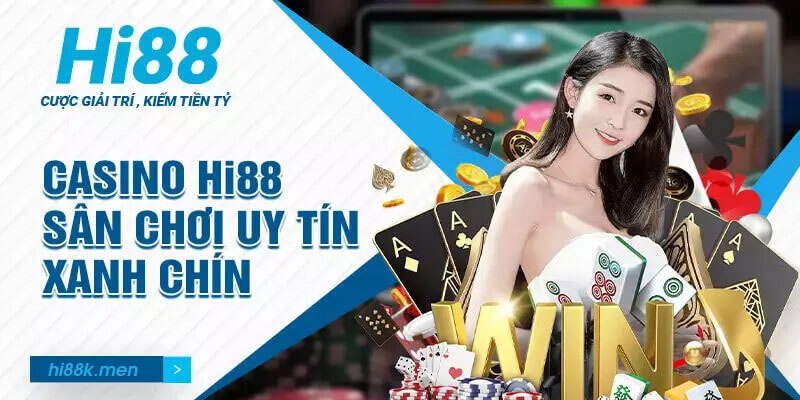 Casino Hi88 - Sân chơi uy tín và xanh chín