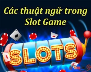 Các thuật ngữ trong Slot game
